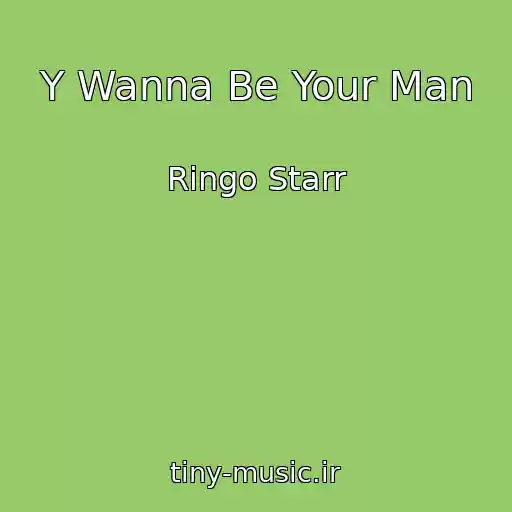کاور آهنگ Y Wanna Be Your Man از Ringo Starr