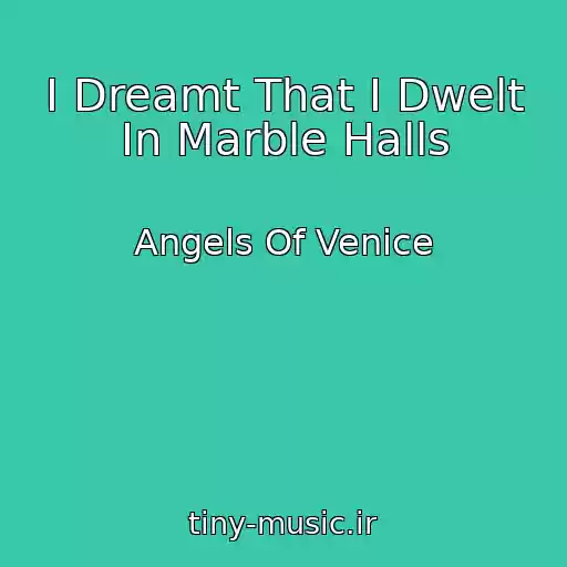 کاور آهنگ I Dreamt That I Dwelt In Marble Halls از Angels Of Venice