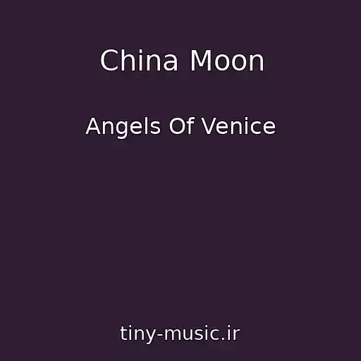 کاور آهنگ China Moon از Angels Of Venice