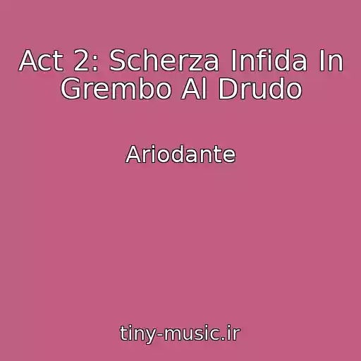 کاور آهنگ Act 2: Scherza Infida In Grembo Al Drudo از Ariodante