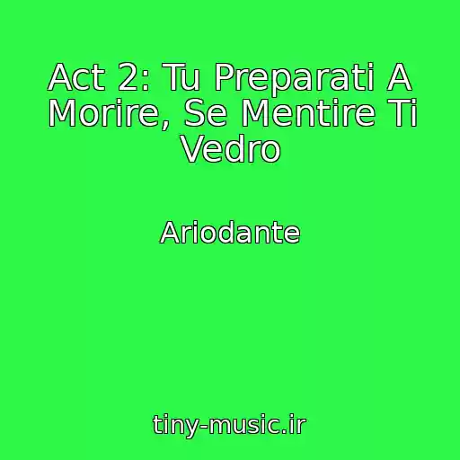 کاور آهنگ Act 2: Tu Preparati A Morire, Se Mentire Ti Vedro از Ariodante