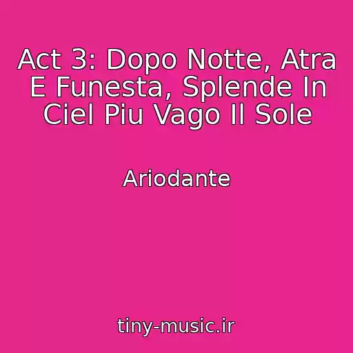 کاور آهنگ Act 3: Dopo Notte, Atra E Funesta, Splende In Ciel Piu Vago Il Sole از Ariodante