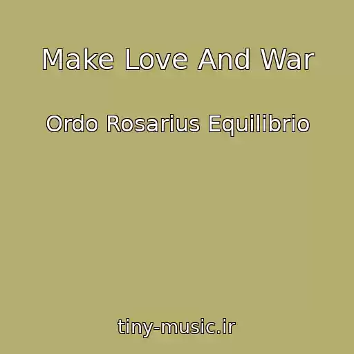 کاور آهنگ Make Love And War از Ordo Rosarius Equilibrio