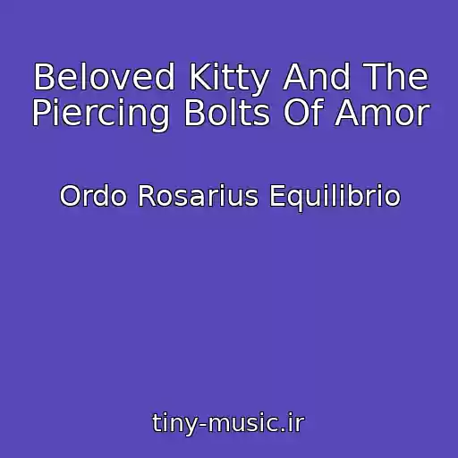 کاور آهنگ Beloved Kitty And The Piercing Bolts Of Amor از Ordo Rosarius Equilibrio