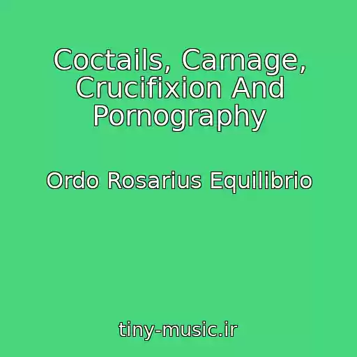 کاور آهنگ Coctails, Carnage, Crucifixion And Pornography از Ordo Rosarius Equilibrio