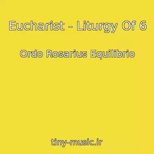 کاور آهنگ Eucharist - Liturgy Of 6 از Ordo Rosarius Equilibrio