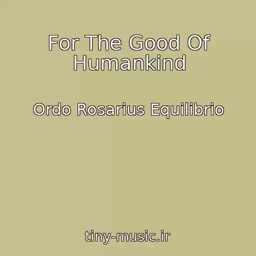 کاور آهنگ For The Good Of Humankind از Ordo Rosarius Equilibrio