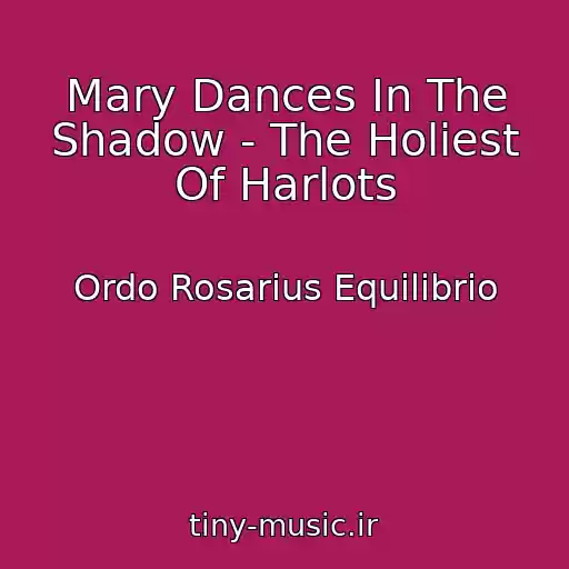 کاور آهنگ Mary Dances In The Shadow - The Holiest Of Harlots از Ordo Rosarius Equilibrio