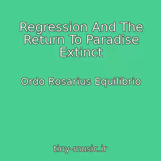 کاور آهنگ Regression And The Return To Paradise Extinct از Ordo Rosarius Equilibrio