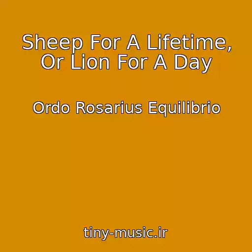 کاور آهنگ Sheep For A Lifetime, Or Lion For A Day از Ordo Rosarius Equilibrio