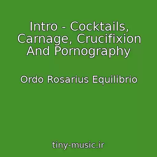 کاور آهنگ Intro - Cocktails, Carnage, Crucifixion And Pornography از Ordo Rosarius Equilibrio