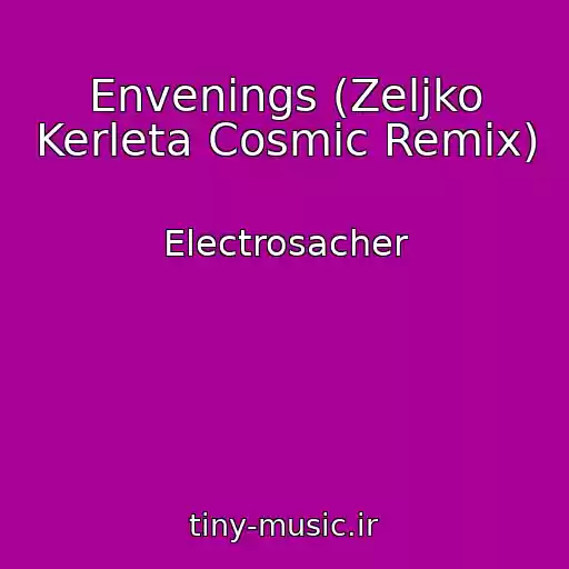 کاور آهنگ Envenings (Zeljko Kerleta Cosmic Remix) از Electrosacher