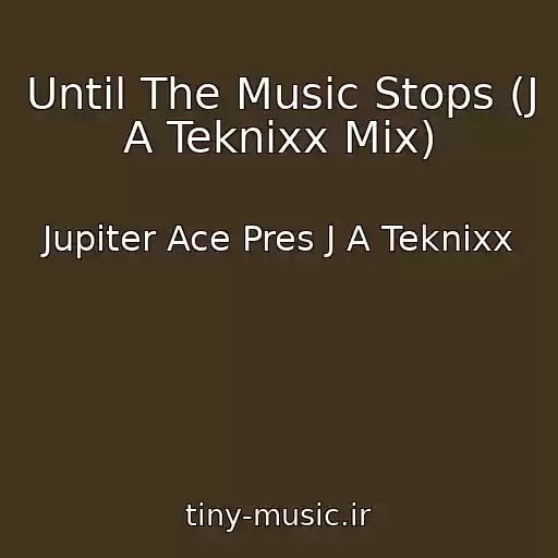 کاور آهنگ Until The Music Stops (J A Teknixx Mix) از Jupiter Ace Pres J A Teknixx