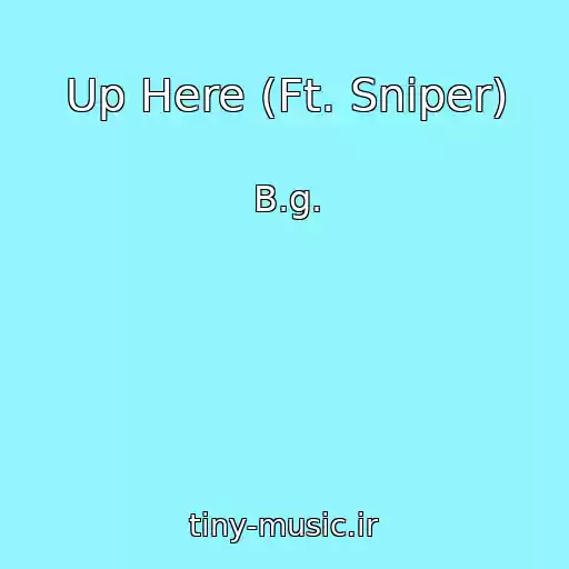 کاور آهنگ Up Here (Ft. Sniper) از B.g.
