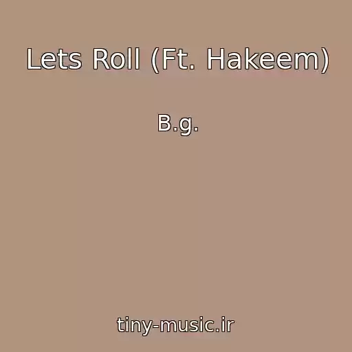 کاور آهنگ Lets Roll (Ft. Hakeem) از B.g.