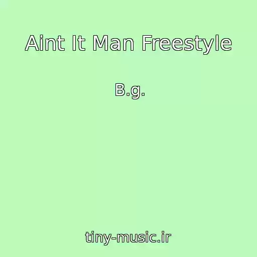کاور آهنگ Aint It Man Freestyle از B.g.