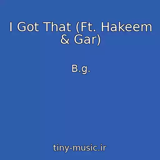 کاور آهنگ I Got That (Ft. Hakeem & Gar) از B.g.