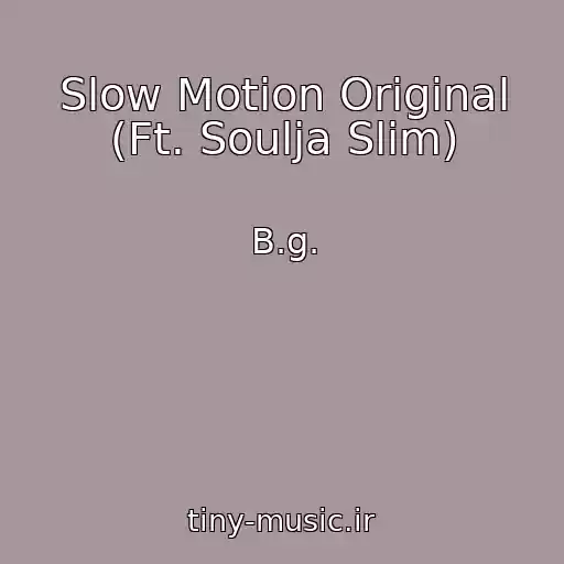 کاور آهنگ Slow Motion Original (Ft. Soulja Slim) از B.g.