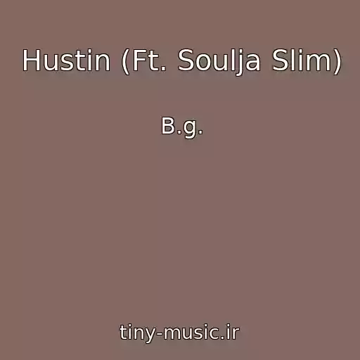 کاور آهنگ Hustin (Ft. Soulja Slim) از B.g.