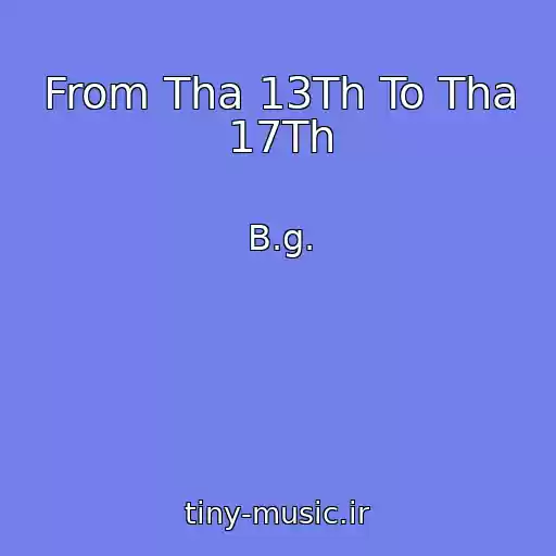 کاور آهنگ From Tha 13Th To Tha 17Th از B.g.