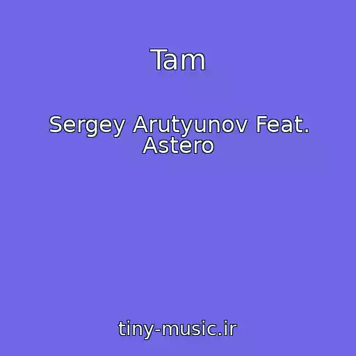 کاور آهنگ Tam از Sergey Arutyunov Feat. Astero