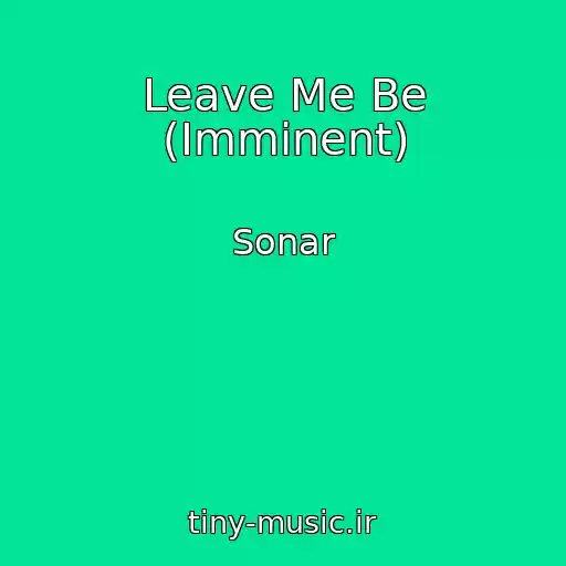 کاور آهنگ Leave Me Be (Imminent) از Sonar