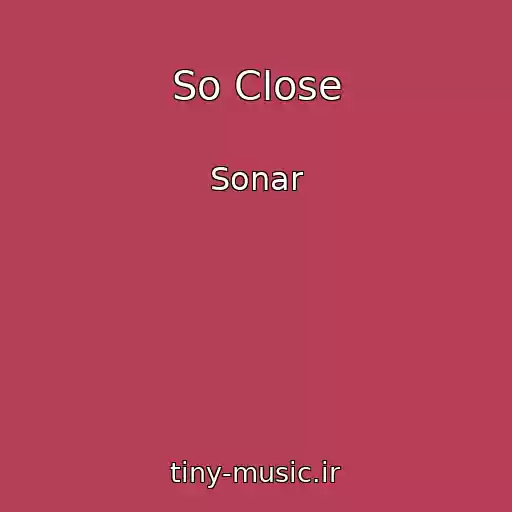 کاور آهنگ So Close از Sonar