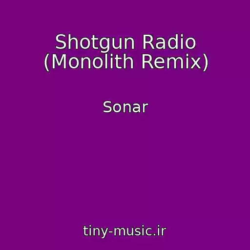 کاور آهنگ Shotgun Radio (Monolith Remix) از Sonar