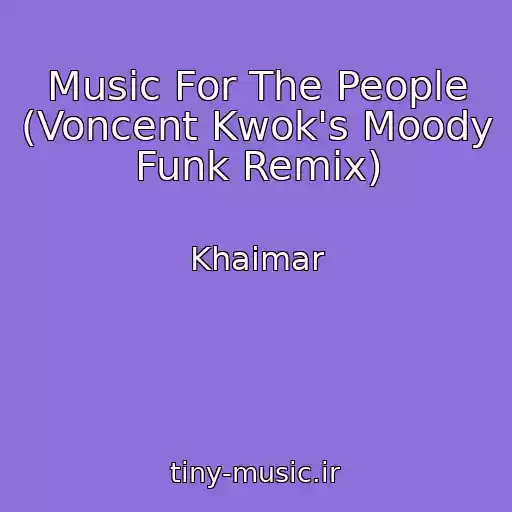 کاور آهنگ Music For The People (Voncent Kwok's Moody Funk Remix) از Khaimar