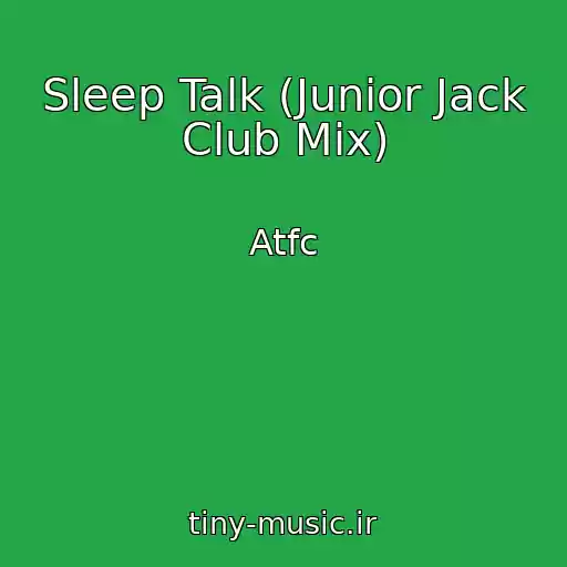 کاور آهنگ Sleep Talk (Junior Jack Club Mix) از Atfc