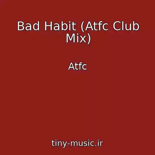کاور آهنگ Bad Habit (Atfc Club Mix) از Atfc