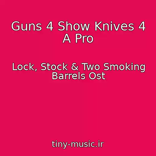 کاور آهنگ Guns 4 Show Knives 4 A Pro از Lock, Stock & Two Smoking Barrels Ost