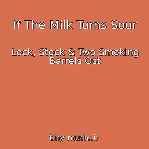 کاور آهنگ If The Milk Turns Sour از Lock, Stock & Two Smoking Barrels Ost