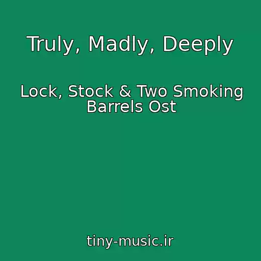 کاور آهنگ Truly, Madly, Deeply از Lock, Stock & Two Smoking Barrels Ost