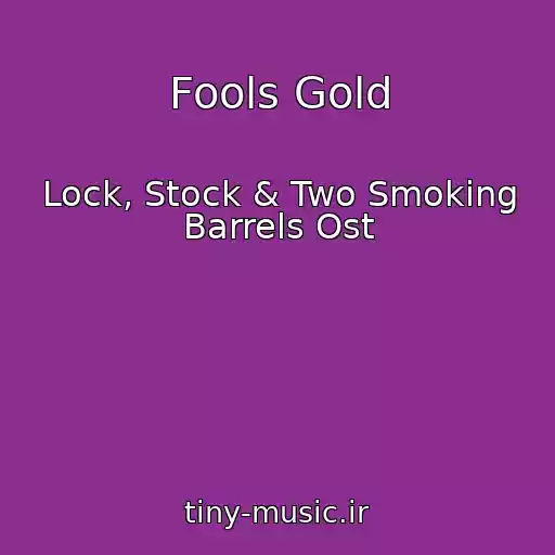 کاور آهنگ Fools Gold از Lock, Stock & Two Smoking Barrels Ost