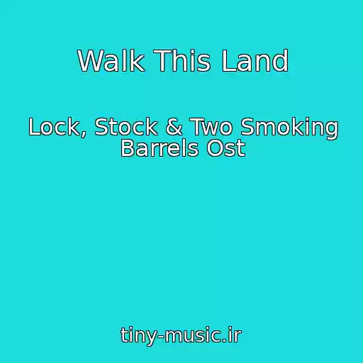 کاور آهنگ Walk This Land از Lock, Stock & Two Smoking Barrels Ost