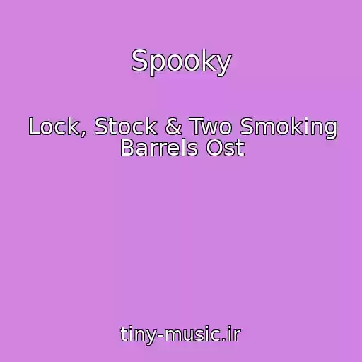 کاور آهنگ Spooky از Lock, Stock & Two Smoking Barrels Ost