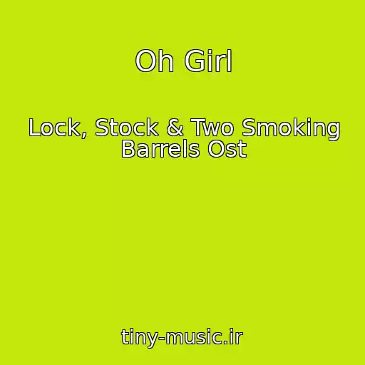 کاور آهنگ Oh Girl از Lock, Stock & Two Smoking Barrels Ost