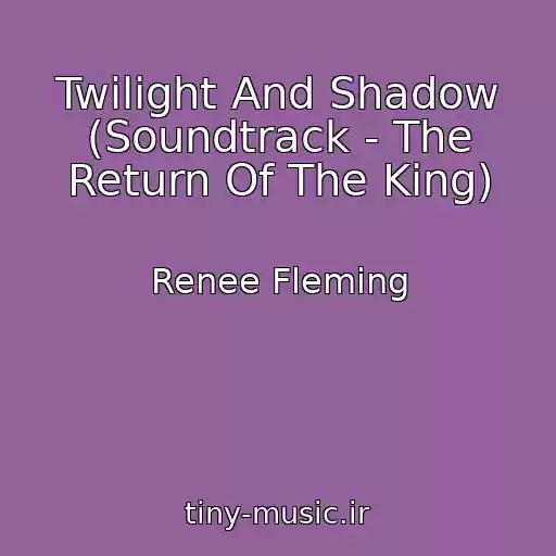 کاور آهنگ Twilight And Shadow (Soundtrack - The Return Of The King) از Renee Fleming