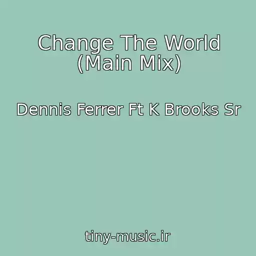 کاور آهنگ Change The World (Main Mix) از Dennis Ferrer Ft K Brooks Sr