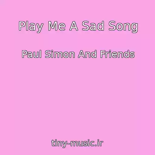 کاور آهنگ Play Me A Sad Song از Paul Simon And Friends