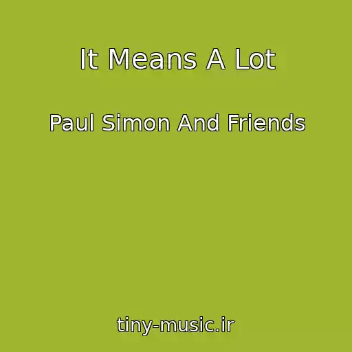 کاور آهنگ It Means A Lot از Paul Simon And Friends