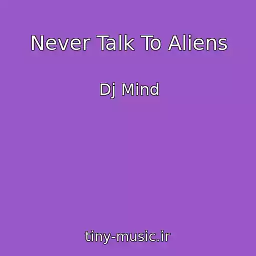 کاور آهنگ Never Talk To Aliens از Dj Mind