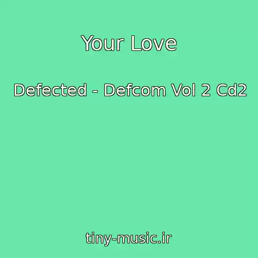 کاور آهنگ Your Love از Defected - Defcom Vol 2 Cd2