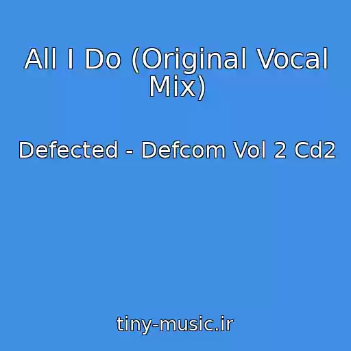 کاور آهنگ All I Do (Original Vocal Mix) از Defected - Defcom Vol 2 Cd2