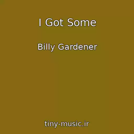 کاور آهنگ I Got Some از Billy Gardener