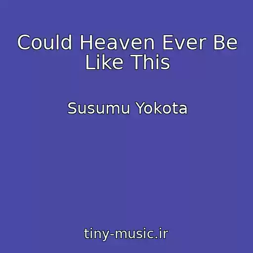 کاور آهنگ Could Heaven Ever Be Like This از Susumu Yokota