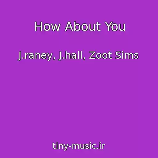 کاور آهنگ How About You از J.raney, J.hall, Zoot Sims