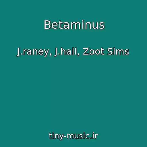 کاور آهنگ Betaminus از J.raney, J.hall, Zoot Sims
