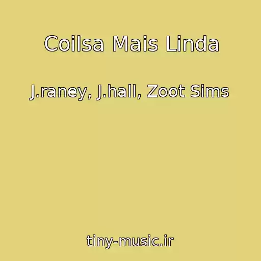 کاور آهنگ Coilsa Mais Linda از J.raney, J.hall, Zoot Sims